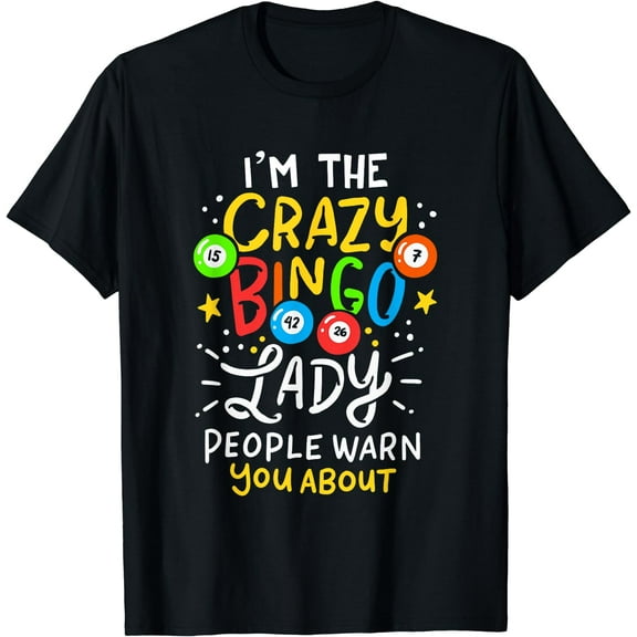 I'm The Crazy Bingo Lady People Warn You About Funny Gift T-Shirt