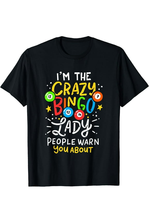 I'm The Crazy Bingo Lady People Warn You About Funny Gift T-Shirt