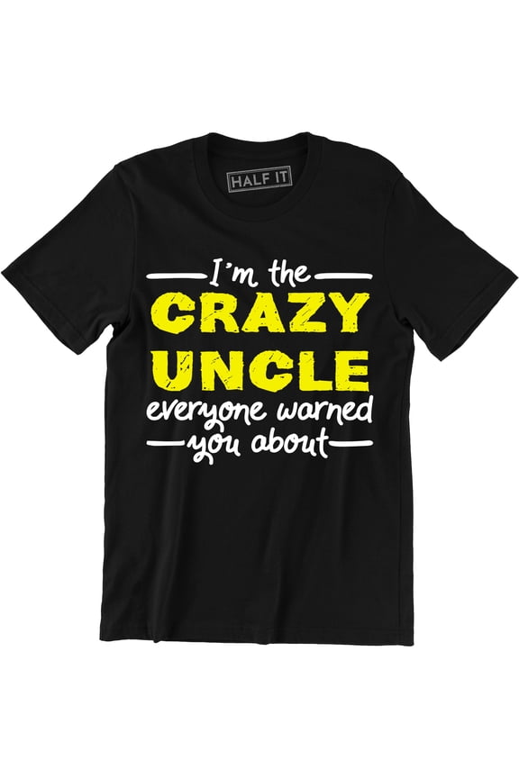 I'm The Crazy Uncle Everyone Warned You About Funny Letter Gift Men's T-Shirt