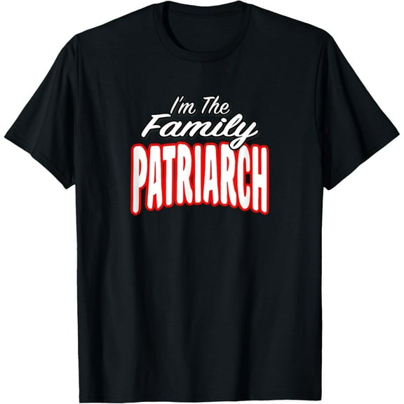 I The Family Patriarch Awesome Present Idea Men Women Funny Creative Graphic T-Shirt