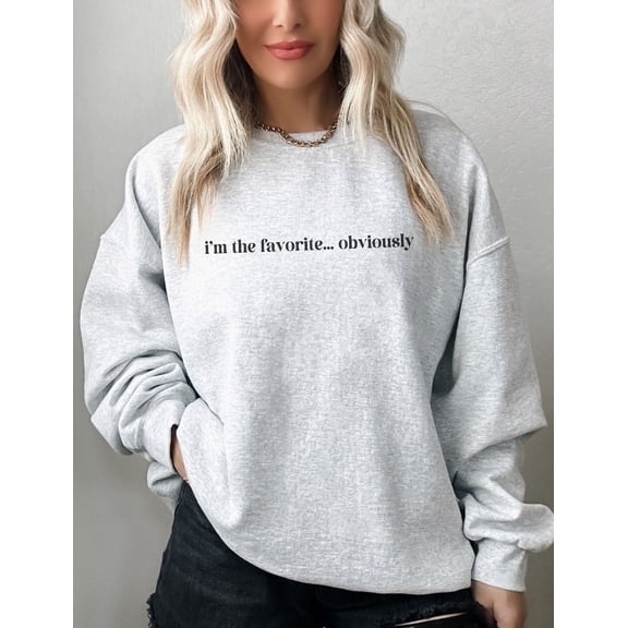I'm The Favorite Obviously Sweatshirt, Favorite Child, Sibling, Mom's Favorite, Dad's Favorite, The Favorite All Size S-5Xl