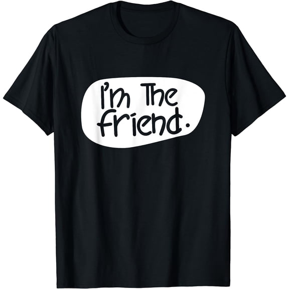 I'm The Friend Friendship Buddy Friends T-Shirt