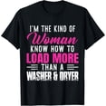 thumbnail image 1 of I’m The Kind Of Woman Know How To Load More ThanA Washer T-Shirt, 1 of 4