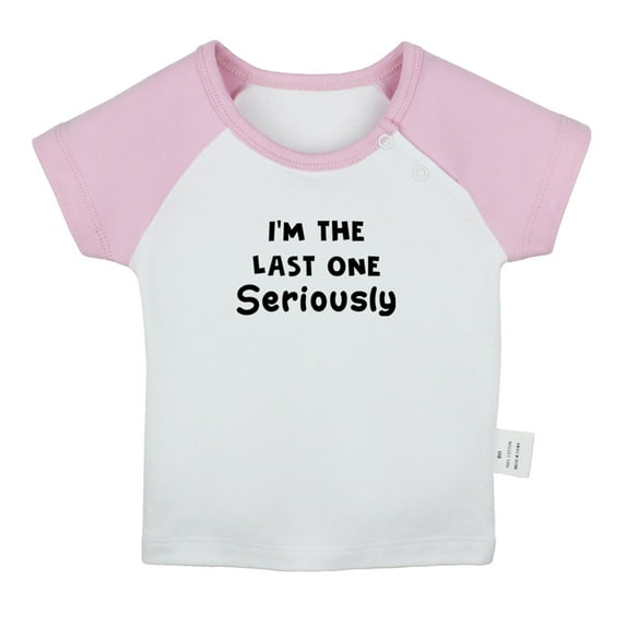 I'm The Last One Seriously Funny T shirt For Baby, Newborn Babies T-shirts, Infant Tops, 0-24M Kids Graphic Tees Clothing (Short Pink Raglan T-shirt, 0-6 Months)