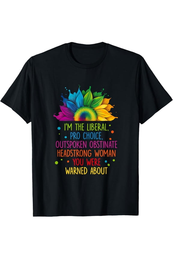 I'm The Liberal Pro Choice Outspoken Obstinate Headstrong T-ShirtMen and women, Black T-shirt, size: Extra large