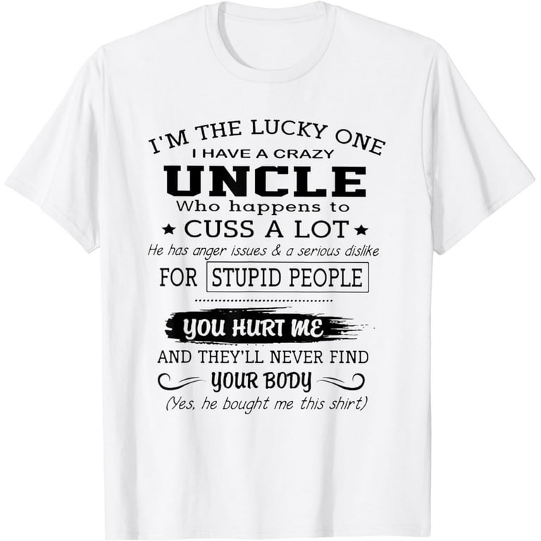I'm The Lucky One I Have A Crazy Uncle T-Shirt I'm The Lucky One I Have A Crazy Uncle T-Shirt