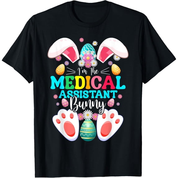 I'm The Medical Assistant Bunny Easter Day Rabbit Matching T-Shirt men and women can wear, black, white, gifts