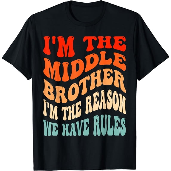 I'm The Middle Brother I'm The Reason We Have Rules Sibling T-Shirt