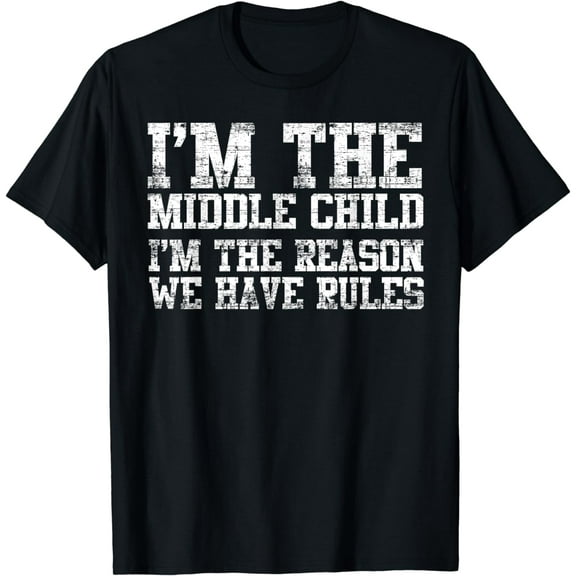 I'm The Middle Child I'm The Reason We Have Rules Gift Shirt