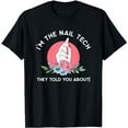 thumbnail image 1 of I'm The Nail Tech They Told You About Nail Tech black T-Shirt, 1 of 3