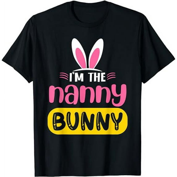 I'm The Nanny Bunny Rabbit Ears Egg Funny Easter Day T-Shirt