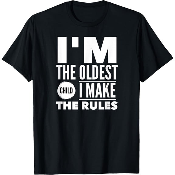 I'm The Oldest Child I MakeThe Rules TShirt Top Eldest FirstMen and women, Black T-shirt, size: Extra large