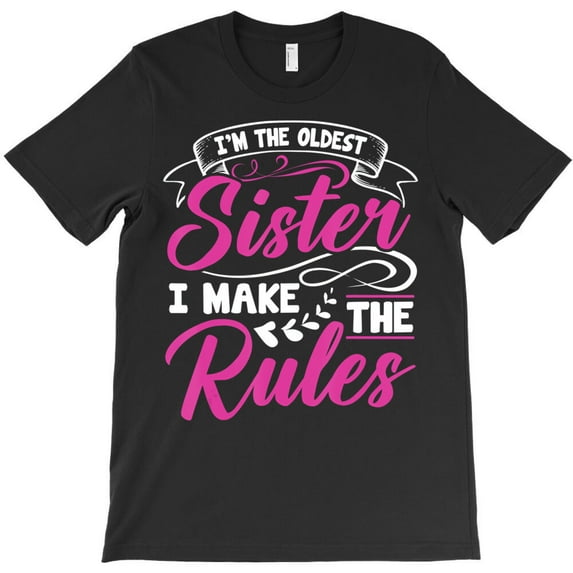 I'm The Oldest Sister I Make The Rules Funny Sibli, Family G23829 Unisex T-Shirt, Up to Size 5XL