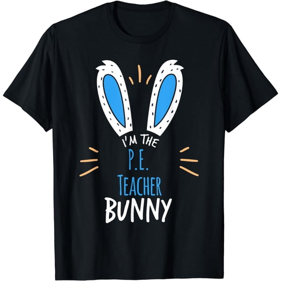 I'm The P.E Teacher Bunny Ears Easter Sunday T-Shirt