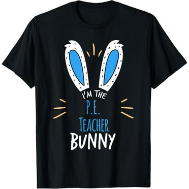 I'm The P.E Teacher Bunny Ears Easter Sunday T-Shirt
