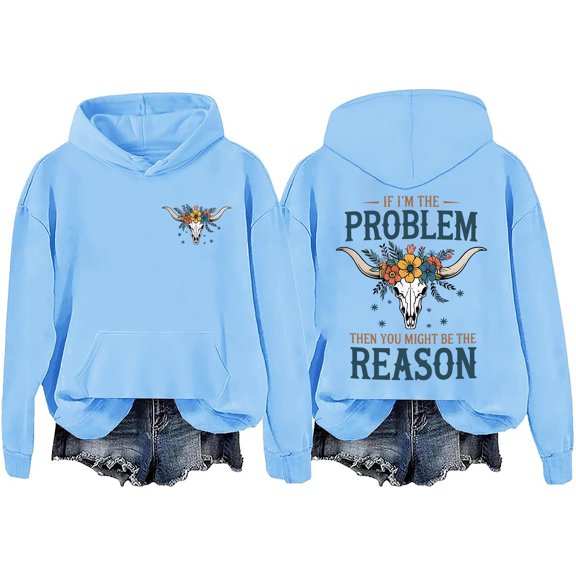 I'm The Problem Sweatshirt If Im The Problem You Might Be The Reason Hoodie