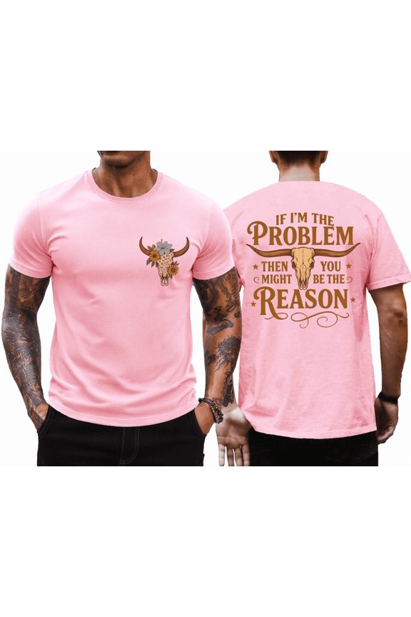 I'm The Problem T-Shirt Men, If I'm The Problem Then You Might Be The Reason Shirt