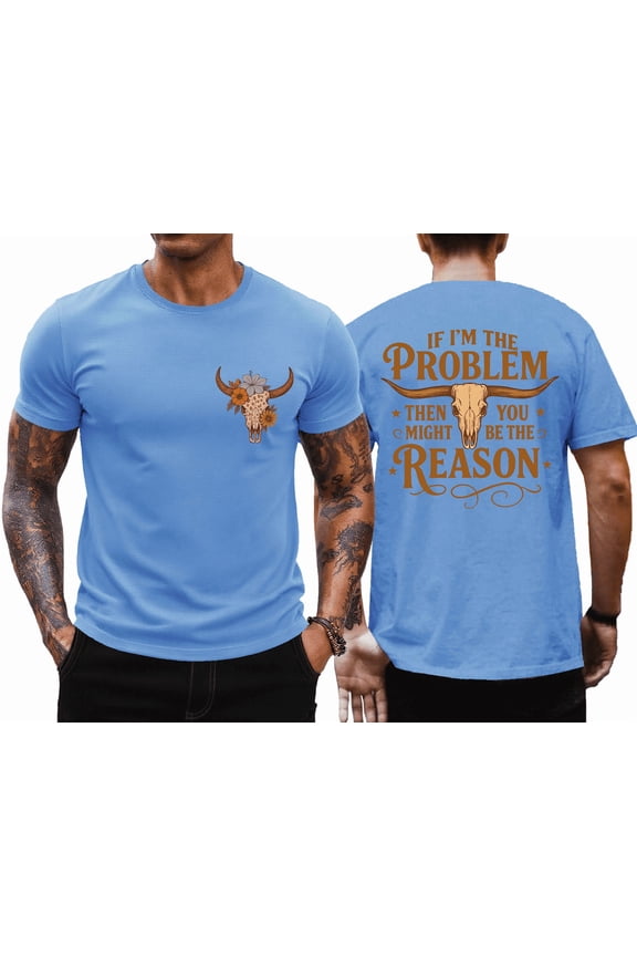 I'm The Problem T-Shirt Men, If I'm The Problem Then You Might Be The Reason Shirt