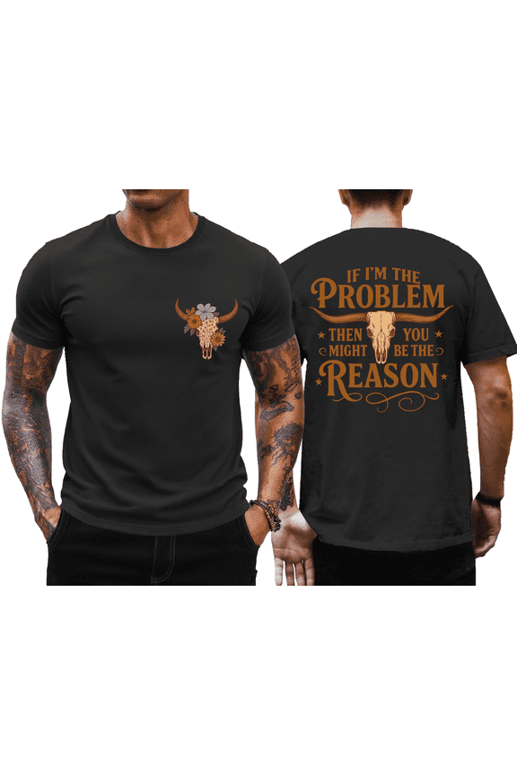 I'm The Problem T-Shirt Men, If I'm The Problem Then You Might Be The Reason Shirt