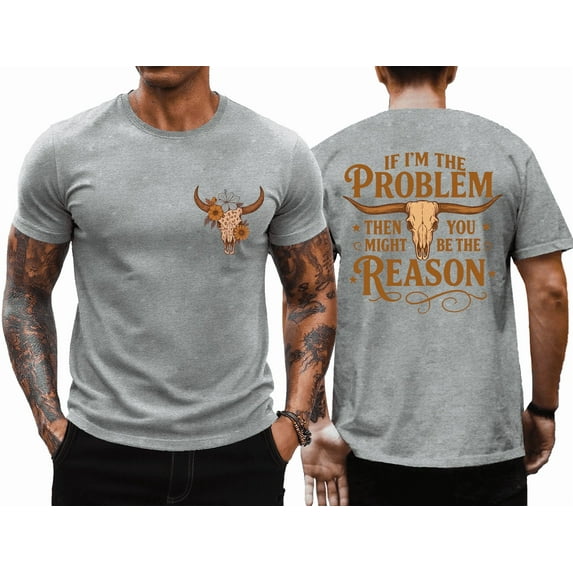 I'm The Problem T-Shirt Men, If I'm The Problem Then You Might Be The Reason Shirt
