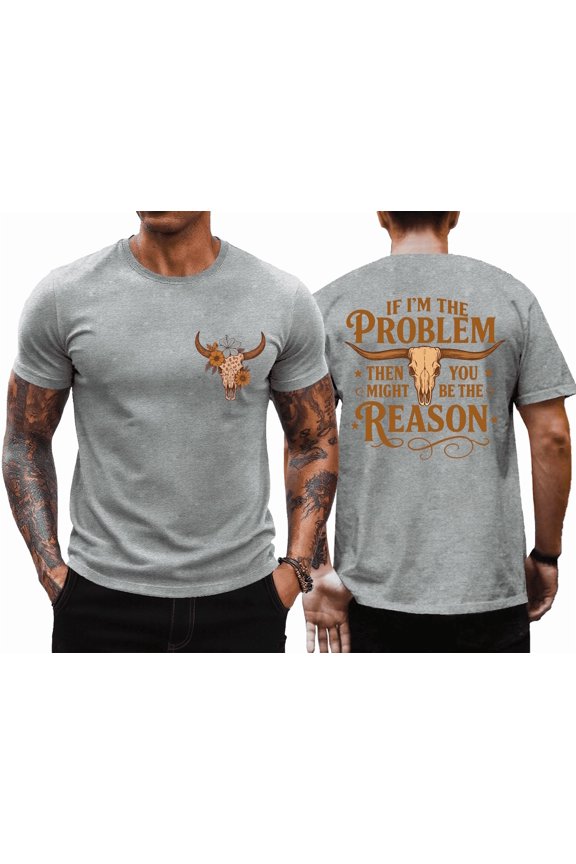 I'm The Problem T-Shirt Men, If I'm The Problem Then You Might Be The Reason Shirt