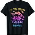 thumbnail image 1 of I'm The Reason We Are Getting Ship Faced It's My Birthday T-Shirt, 1 of 4