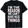 thumbnail image 1 of I'm The Reason We Can't Have Nice Things Funny T-shirt, 1 of 4