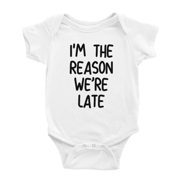 I'm The Reason We are Late Funny Baby Bodysuit Shirts For Boy Girl