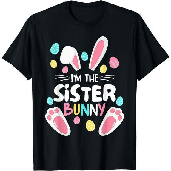 I'm The Sister Bunny Matching Family Easter Party T-Shirt