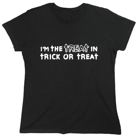 I'm The Treat In Trick Or Treat Sarcastic Humor Novelty Funny Women's Casual Tees