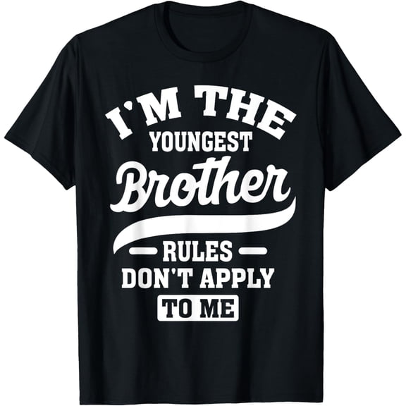 I'm The Youngest Brother Rules Don't Apply To Me T-Shirt100% cotton