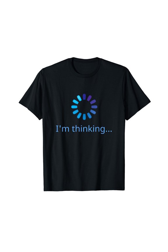 I'm Thinking Buffering Processing Funny Stand by Loading Black T-Shirt Gift