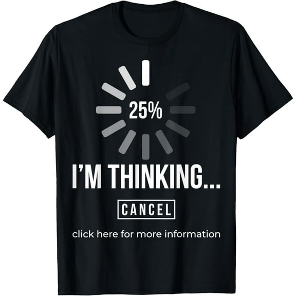 Im Thinking Cancel Loading Funny Creative Graphic T-Shirt