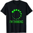 thumbnail image 1 of I'm Thinking Funny Geeks Nerds Programmers Loading Thought T-Shirt, 1 of 4