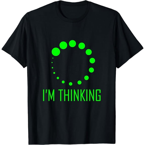 I'm Thinking Funny Geeks Nerds Programmers Loading Thought T-Shirt