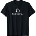 thumbnail image 1 of I'm Thinking Loading Processing Buffering Humor Fun T-Shirt Black Medium, 1 of 4