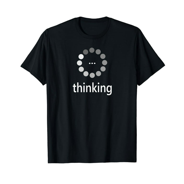 I'm Thinking Shirt, Loading Thought Process Logo Pun T-Shirt I'm Thinking Shirt, Loading Thought Process Logo Pun T-Shirt