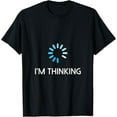 thumbnail image 1 of I'm Thinking T Shirt For Men Geeks I Am Thinking T-Shirt100% cotton short-sleeved shirt for both men and women, 1 of 6