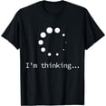 thumbnail image 1 of I'm Thinking for Geeks Nerds Programmers Funny T-Shirt, 1 of 4