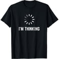 thumbnail image 1 of I'm Thinking for Geeks Nerds Programmers Funny T-Shirt, 1 of 4