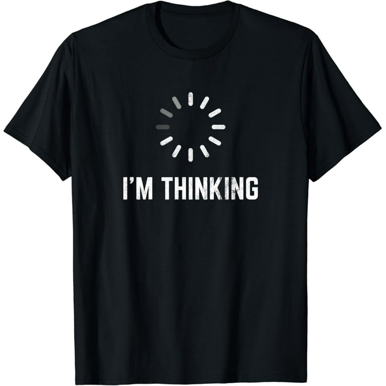 I'm Thinking Funny T-Shirt For Geeks Nerds Programmers I'm Thinking Funny T-Shirt For Geeks Nerds Programmers