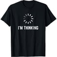thumbnail image 1 of I'm Thinking for Geeks Nerds Programmers Funny T-Shirt, 1 of 5