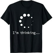 I'm Thinking for Geeks Programmers Funny T-Shirt