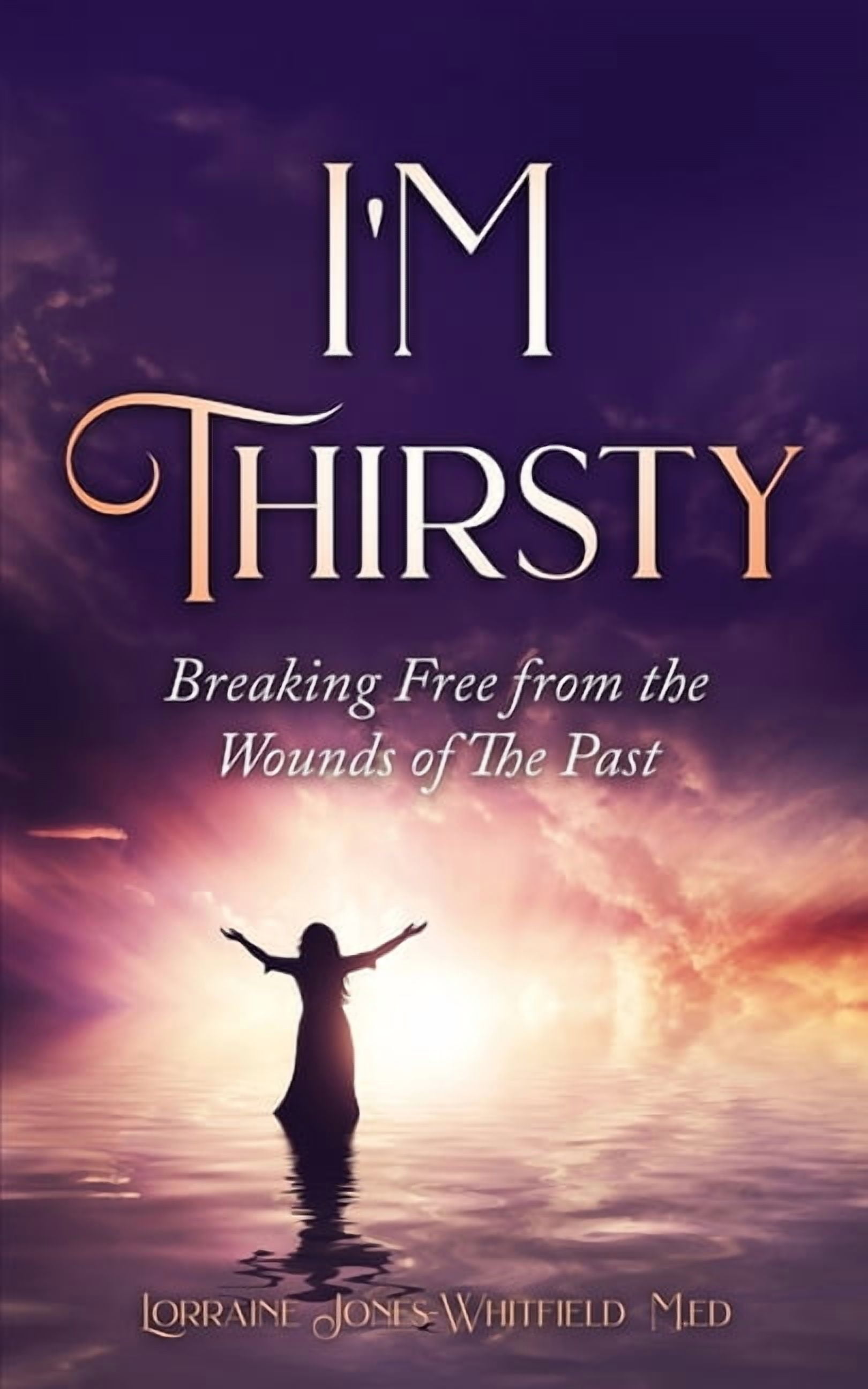 I'm Thirsty - Breaking Free From the Wounds of the Past, (Paperback)