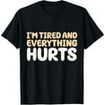 thumbnail image 1 of I'm Tired And Everything Hurts Funny Workout T-Shirt, 1 of 4