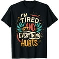 thumbnail image 1 of I'm Tired And Everything Hurts funny ,quote workout T-Shirt, 1 of 4