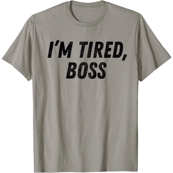 I'm Tired Boss For Funny Sarcastic Employees Humor Meme T-Shirt