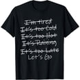 thumbnail image 1 of I'm Tired It's Too Cold It's Too Hot It's Too Late Let's Go T-Shirt, 1 of 3