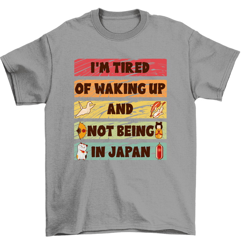 I’m Tired Of Waking Up Not Being In Japan T-Shirt Tokyo Travel Tee