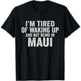 thumbnail image 1 of I’m Tired of Waking Up and Not Being In Maui Funny Hawaiian T-Shirt, 1 of 4